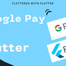 Google Pay : Rewritten in Flutter ! 🕊️