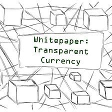 Whitepaper: Transparent Currency
