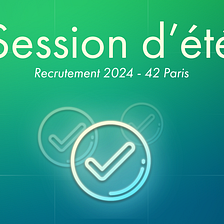 Campagne de recrutement 2024 à 42 Paris — Session d’été