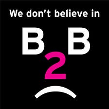 There’s no such thing as B2B.