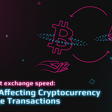Learn About Exchange Speed: Factors Affecting Cryptocurrency Exchange Transactions
