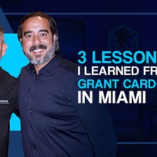 3 Lessons I Learned From Grant Cardone In Miami