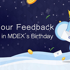 Share your feedback to win $2,000 in MDEX’s Birthday