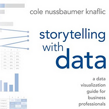 Book Summary: Storytelling with Data by Cole Knaflic