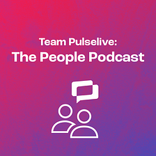Team Pulselive: The People Podcast