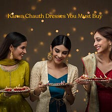 5 Karwa Chauth Dresses You Must Buy