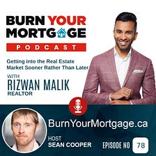 The Burn Your Mortgage Podcast: Getting into the Real Estate Market Sooner Rather Than Later with…