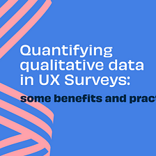 Quantifying Qualitative Data in UX Surveys