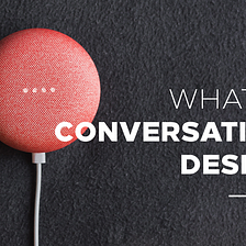 So, what is conversation design?