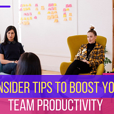 6 Insider Tips To Boost Your Team Productivity