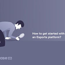 How to get started with an Esports platform