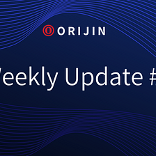 Orijin Weekly Updates — #1