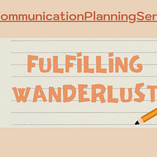 #CommunicationPlanningSeries№3-Fulfilling Wanderlust