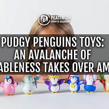Pudgy Penguins Toys: An Avalanche of Adorableness Takes Over Amazon
