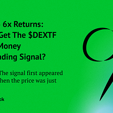 207% To 6x Returns: Did You Get The $DEXTF Stealth Money Front-Trading Signal?