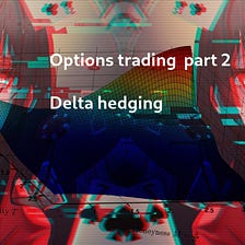 Options trading part 2: delta hedging