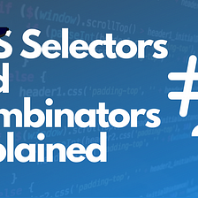 CSS Selectors and Combinators Explained⚡