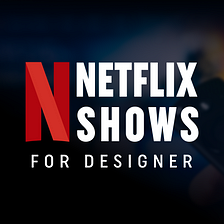 Top 5 Netflix shows for designers