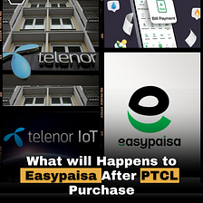 What will happen to Easypaisa After PTCL Purchase