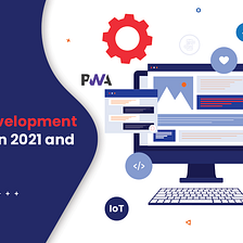 Key Web Development Trends That Will Rule in 2021 and Beyond