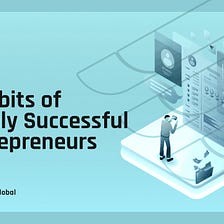 7 Habits of Highly Successful Entrepreneurs: Insights and Strategies