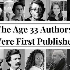 Feeling Behind? The Ages 33 Legendary Authors First Got Published