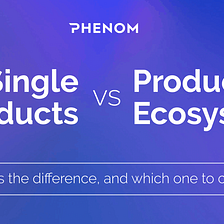 Single Products VS Product Ecosystem: What is the Difference, and Which One to Choose