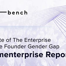 #Womenterprise Report:
 The State of The Enterprise Software Founder Gender Gap