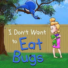 I Don’t Want to Eat Bugs by Rachel Branton