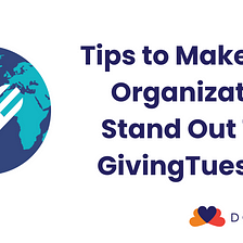 Tips to Make Your Organization Stand Out This GivingTuesday