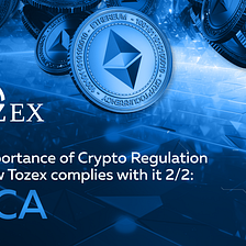 The Importance of Crypto Regulation and How Tozex Complies with It 2/2: MiCA