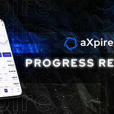 aXpire Interim Progress Report February 2022