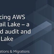 Diving into the new CloudTrail Lake