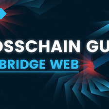 Guide: Crosschain transactions with the NEW Wanbridge Web