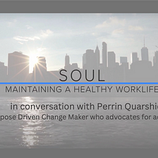 Soul: Maintaining a Healthy Work Life — Perrin Quarshie