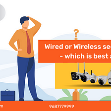 Wired vs Wireless Security Cameras, Which ONE is Best to buy?