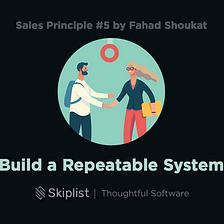 Sales Principle 5: Build a Repeatable System