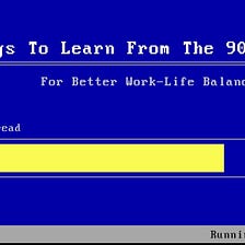 7 Things To Learn From The 90s For Better Work-Life Balance