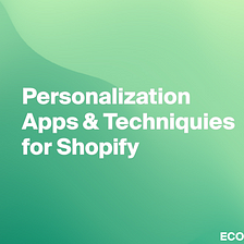 Personalization Apps and Techniques for Shopify stores