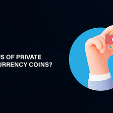 What is Private Cryptocurrency? Should You Invest in Any of Them?