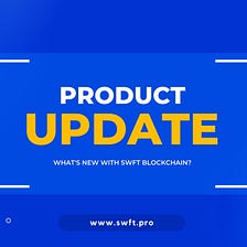 What’s new on SWFT Blockchain?