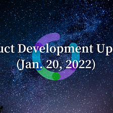 Product Development Updates (Jan. 20, 2022)