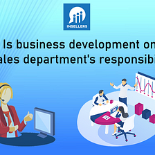 Is business development only sales department’s responsibility ?