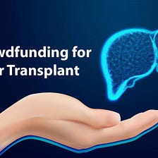 How Crowdfunding is Helping to Pay for Liver Transplants