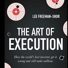 Lessons on winning and losing as an investor from “The Art of Execution”