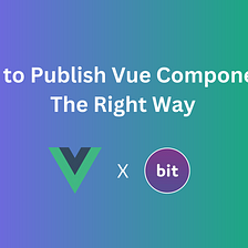 How to Publish Vue Components: The Right Way