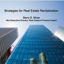 Strategies for Real Estate Revitalization — Barry G. Moss