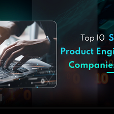 Top 10 Software Product Engineering Companies in 2023