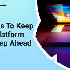 Themes To Keep Your Platform One Step Ahead