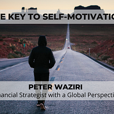 The Key to Self-Motivation - Peter Waziri